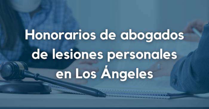 Honorarios de abogados de lesiones personales de Los Ángeles: ¿Cuál es el promedio de acuerdo en 2023?