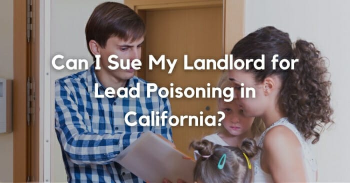 Can I Sue My Landlord for Lead Poisoning in California?