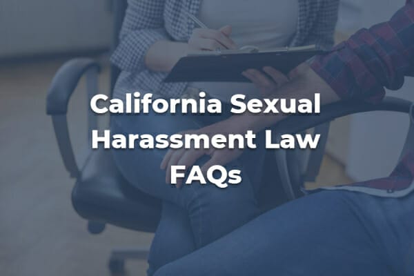 Victim of California Sexual Harassment? 15 Laws & 21 FAQs to Know