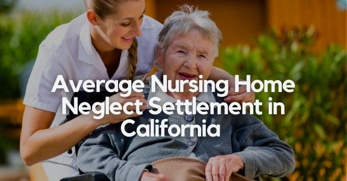 Average Nursing Home Neglect Settlement in California