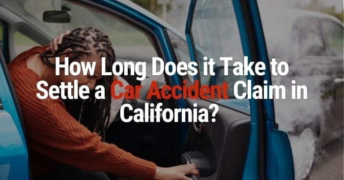 How Long Does it Take to Settle a Car Accident Claim in California?