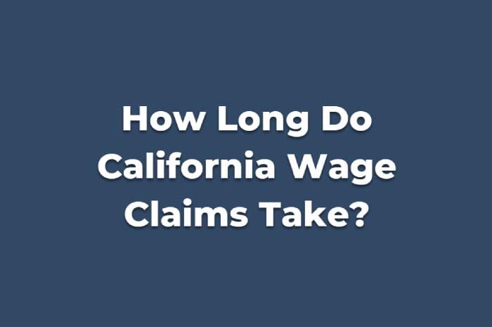 How Long Does a Wage Claim Take in California?