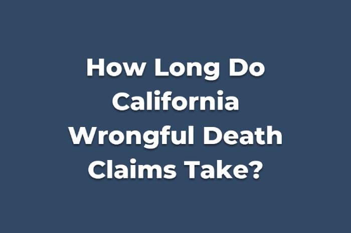 How Long Does it Take to Settle Wrongful Death Claims in California?