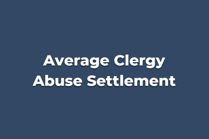 Average Clergy Abuse Settlement (2024 Update)