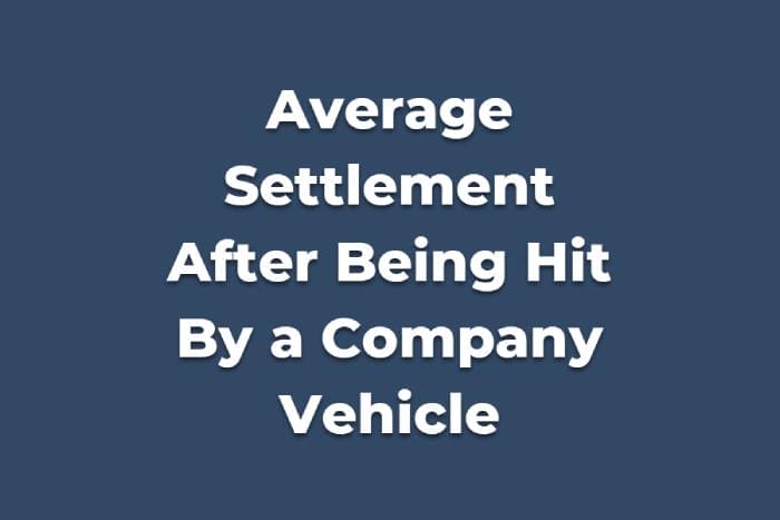 Average Settlement After Being Hit By a Company Vehicle in California